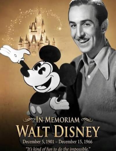 IN MEMORIAM WALT DISNEY December 5, 1901 – December 15, 1966 