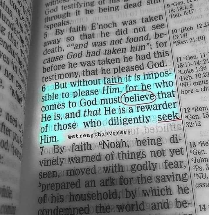 But without faith it is impossible to please Him, for he who comes to God must believe that He is, and that He is a rewarder of those who diligently seek Him. @strengthinverses