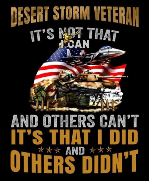 DESERT STORM VETERAN IT'S NOT THAT I CAN AND OTHERS CAN'T IT'S THAT I DID AND OTHERS DIDN'T