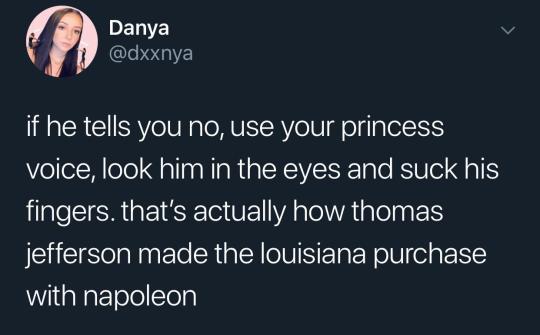 PELITE dxxnya if he tells you no use your princess voice look him in the eyes and suck his fingers thats actually how thomas jefferson made the louisiana purchase WidaNaFTole o