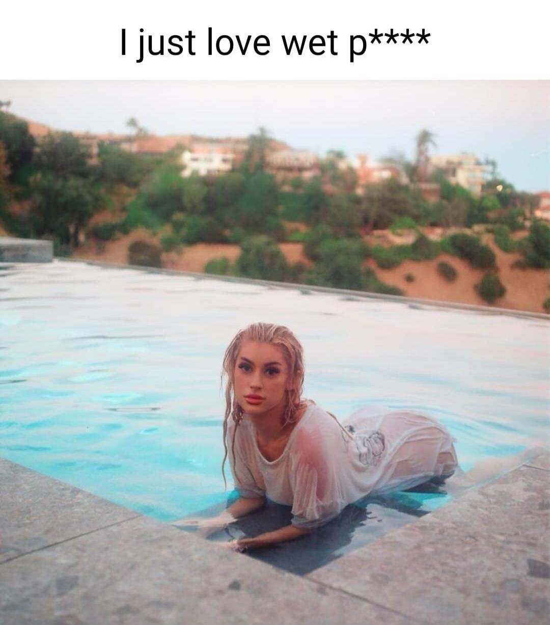 I just love wet p****