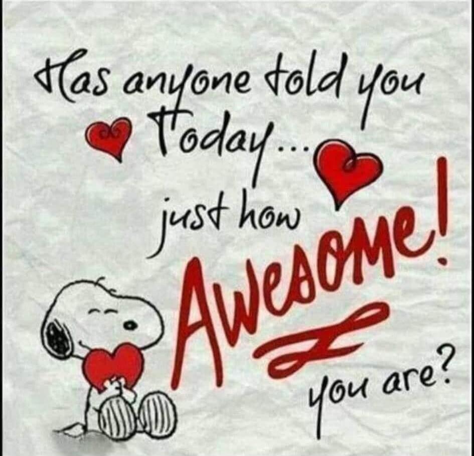 Has anyone told you Today... just how Awesome! you are?