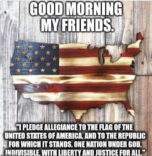 GOOD MORNING MY FRIENDS. I PLEDGE ALLEGIANCE TO THE FLAG OF THE UNITED STATES OF AMERICA, AND TO THE REPUBLIC FOR WHICH IT STANDS, ONE NATION UNDER GOD, INDIVISIBLE, WITH LIBERTY AND JUSTICE FOR ALL.