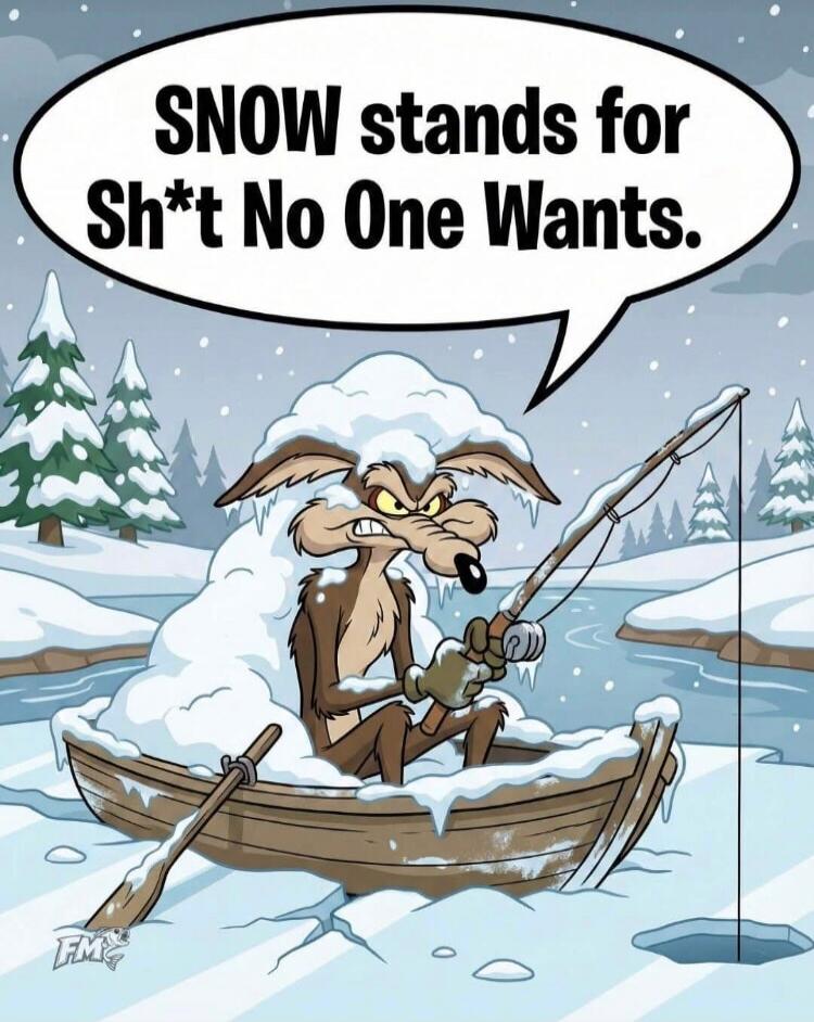 SNOW stands for Sh*t No One Wants.