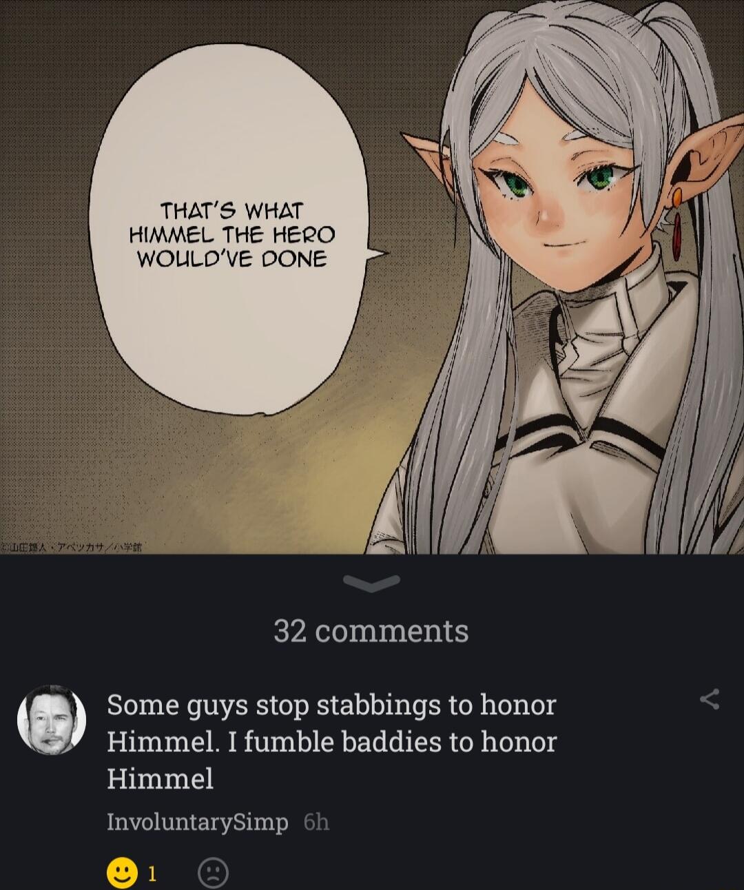 32 comments Some guys stop stabbings to honor Himmel I fumble baddies to honor Himmel InvoluntarySimp 1