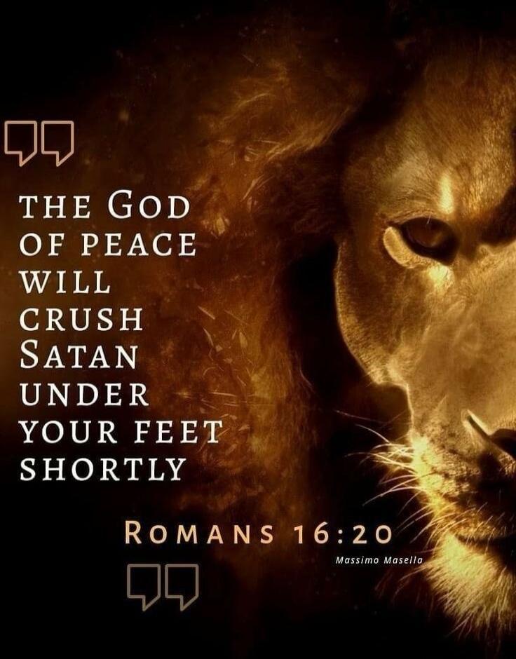 THE GOD OF PEACE WILL CRUSH SATAN UNDER YOUR FEET SHORTLY ROMANS 16:20 Massimo Masella