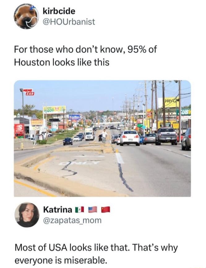 kirbcide HOUrbanist For those who dont know 95 of Houston looks like this zapatas_mom Most of USA looks like that Thats why everyone is miserable