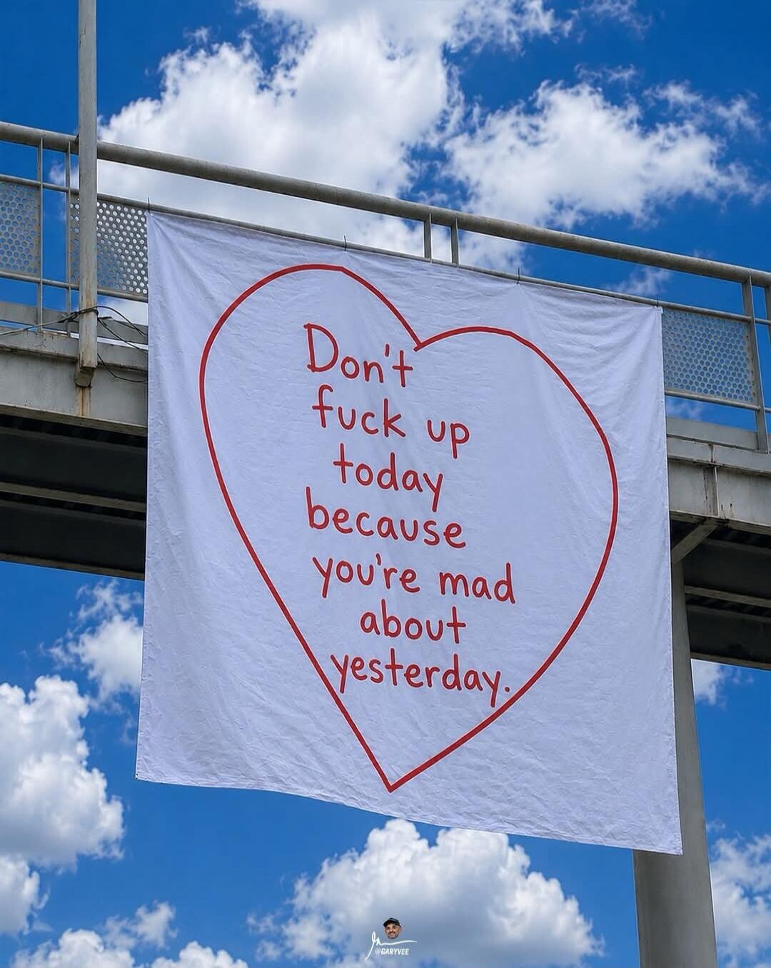 Don't fuck up today because you're mad about yesterday.
