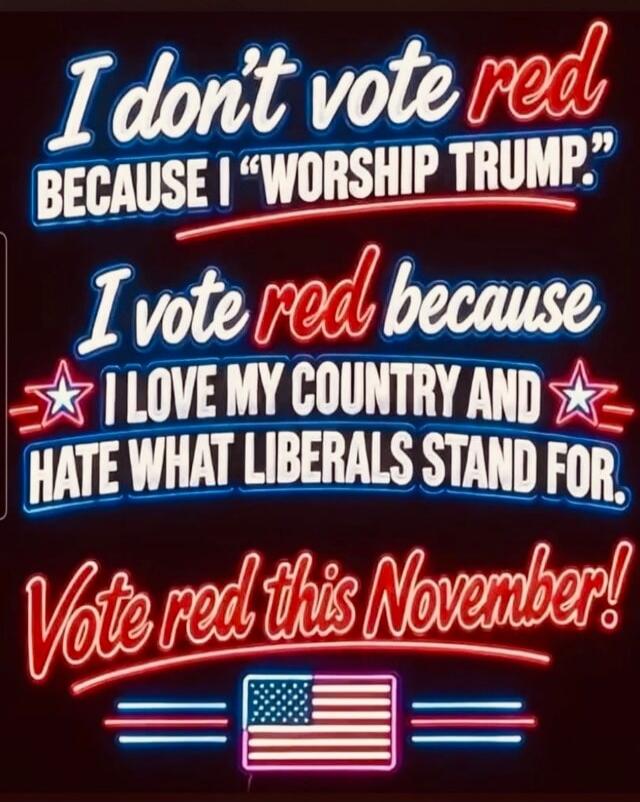 I don't vote red BECAUSE I 