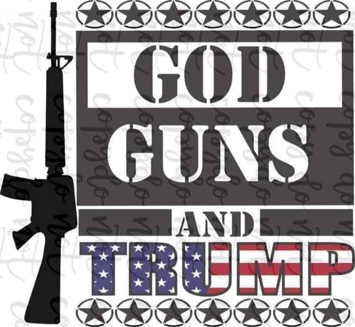 GOD GUNS AND TRUMP
