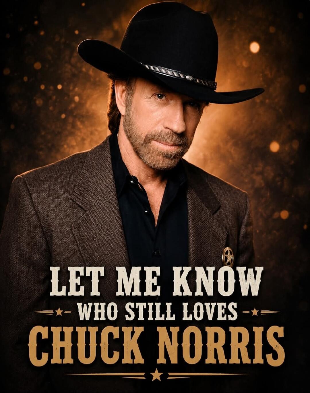 LET ME KNOW WHO STILL LOVES CHUCK NORRIS