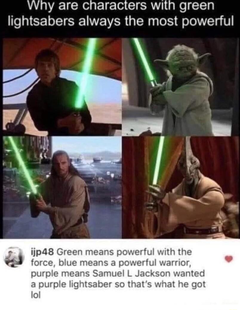 VWhy are characters with green lightsabers always the most powerful a purple lig er so that lol