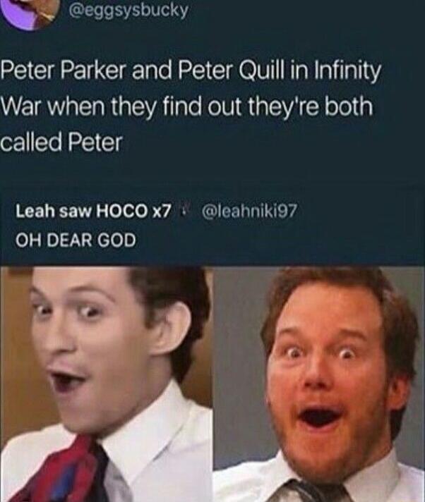 Y eggsysbucky Peter Parker and Peter Quill in Infinity War when they find out theyre both called Peter Leah saw HOCO x7 leahniki97 OH DEAR GOD