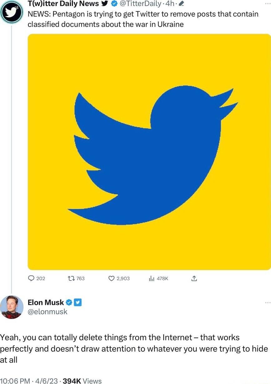 Tiwitter Daily News W TitterDaily 4h D revspenasen s ngto gt Trerto removepts htcontin classified documents about the war in Ukraine fege 1 s 2 Elon Musk elonmusk Yeah you can totally delete things from the Internet that works perfectly and doesnt draw attention to whatever you were trying to hide atall 1006 PM 4623 384K Views
