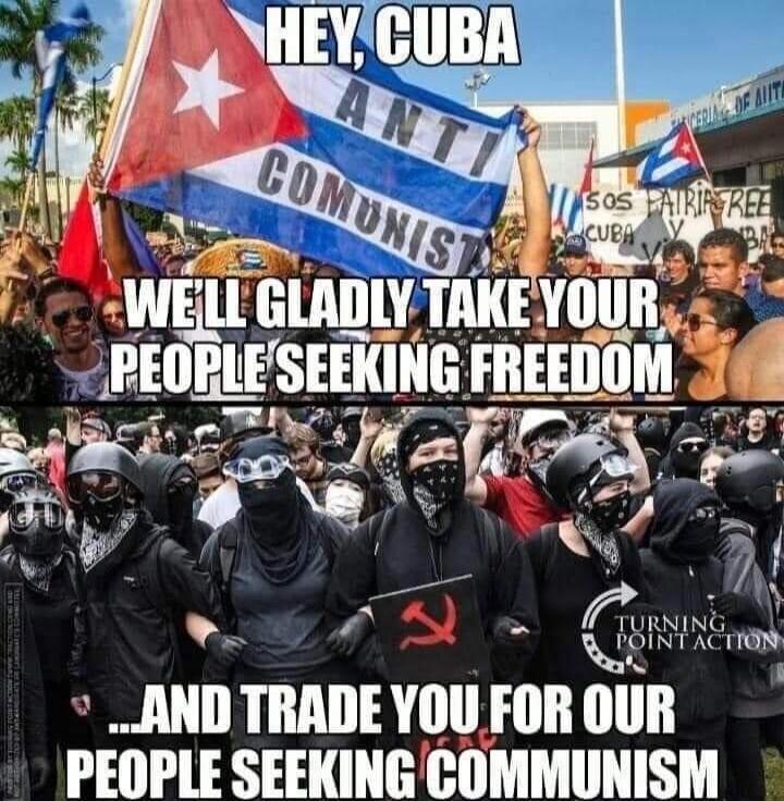 HEY, CUBA ANTI COMMUNIST WE'LL GLADLY TAKE YOUR PEOPLE SEEKING FREEDOM SOS PATRIA Y VIDA CUBA ...AND TRADE YOU FOR OUR PEOPLE SEEKING COMMUNISM TURNING POINT ACTION