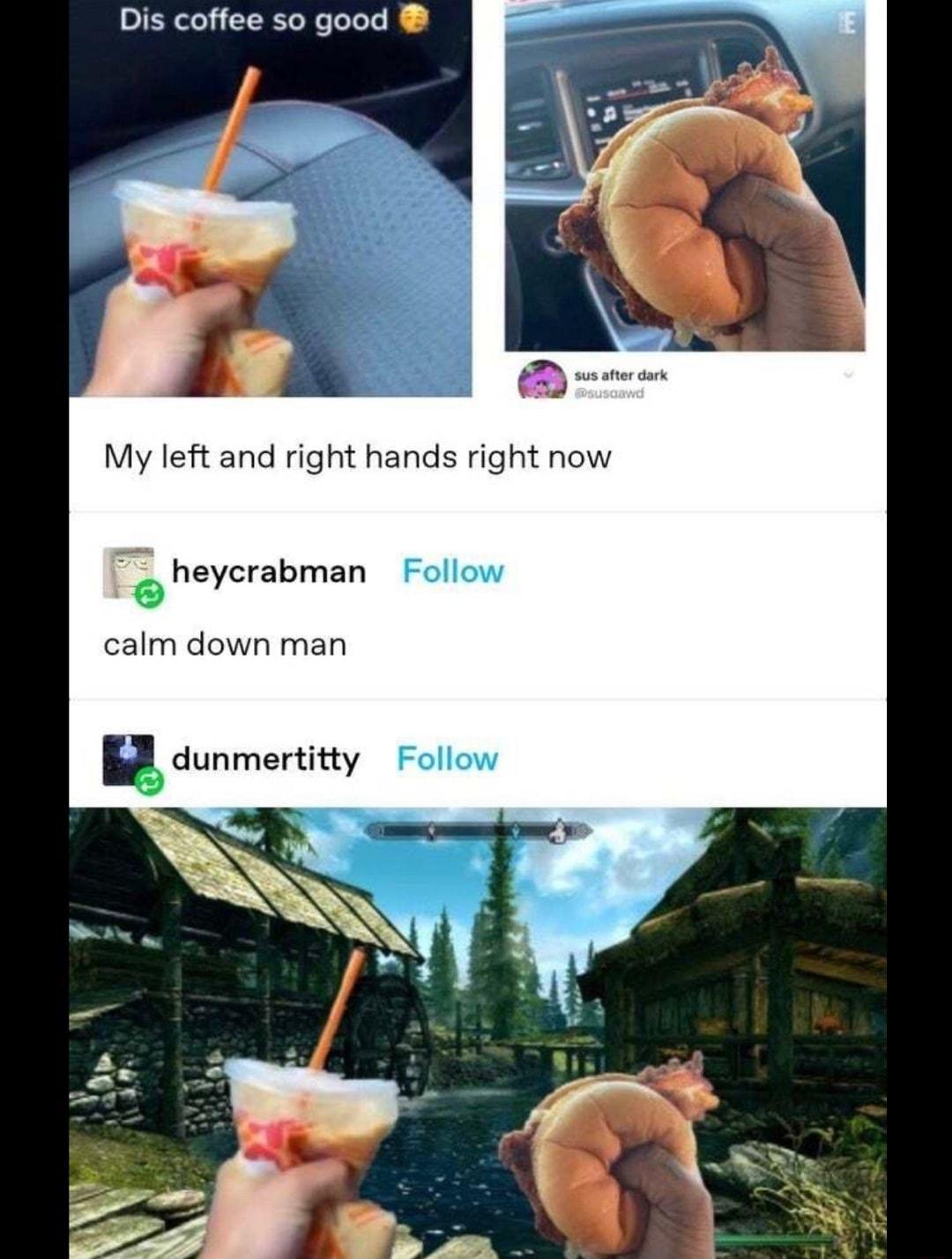Dis coffee so good My left and right hands right now heycrabman Follow calm down man dunmertitty Follow