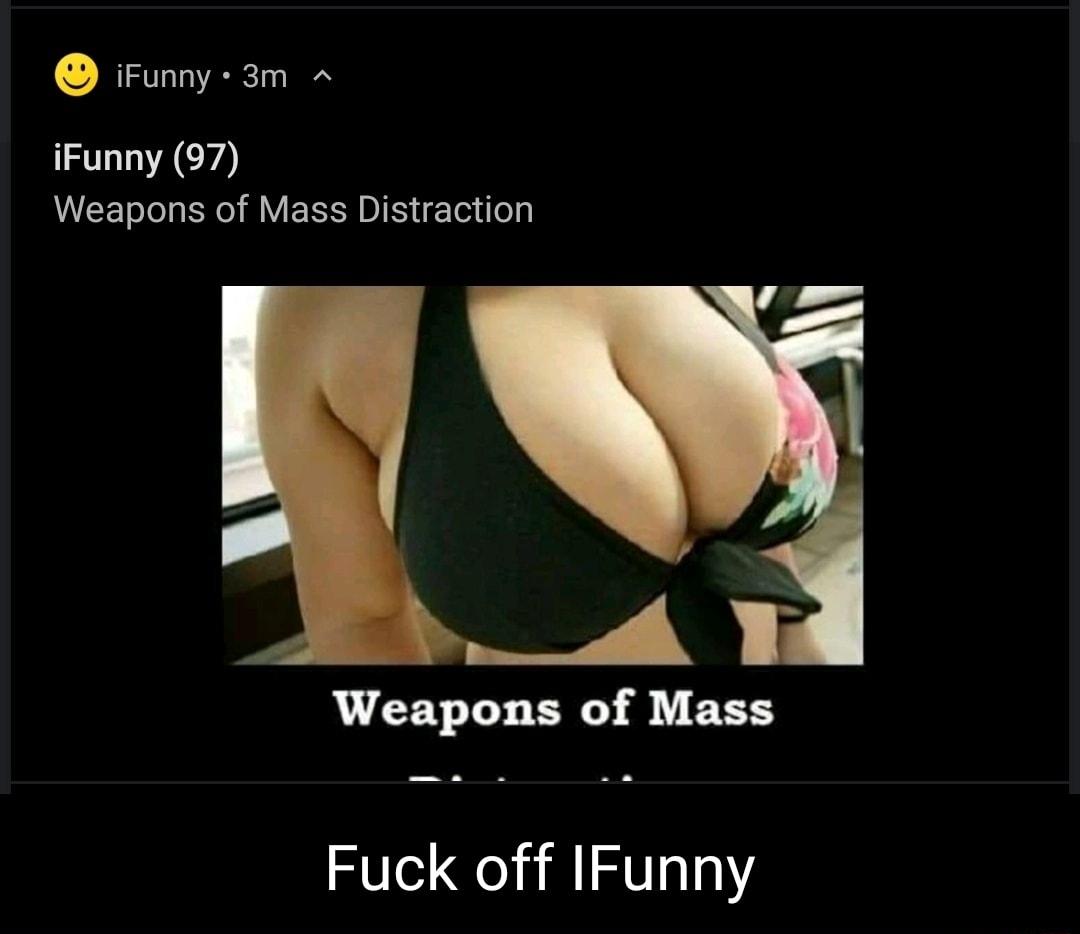 9 iFunny 3m iFunny 97 Weapons of Mass Distraction Weapons of Mass Fuck off IFunny