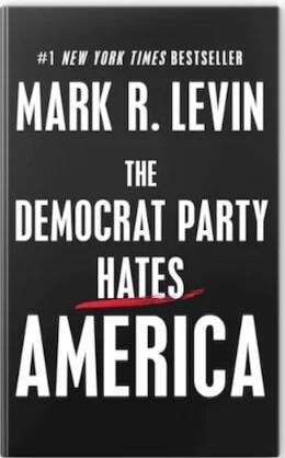 #1 NEW YORK TIMES BESTSELLER MARK R. LEVIN THE DEMOCRAT PARTY HATES AMERICA