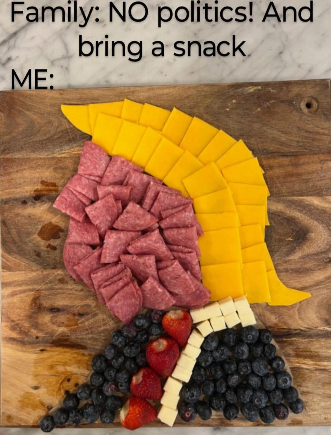 Family: NO politics! And bring a snack
ME: