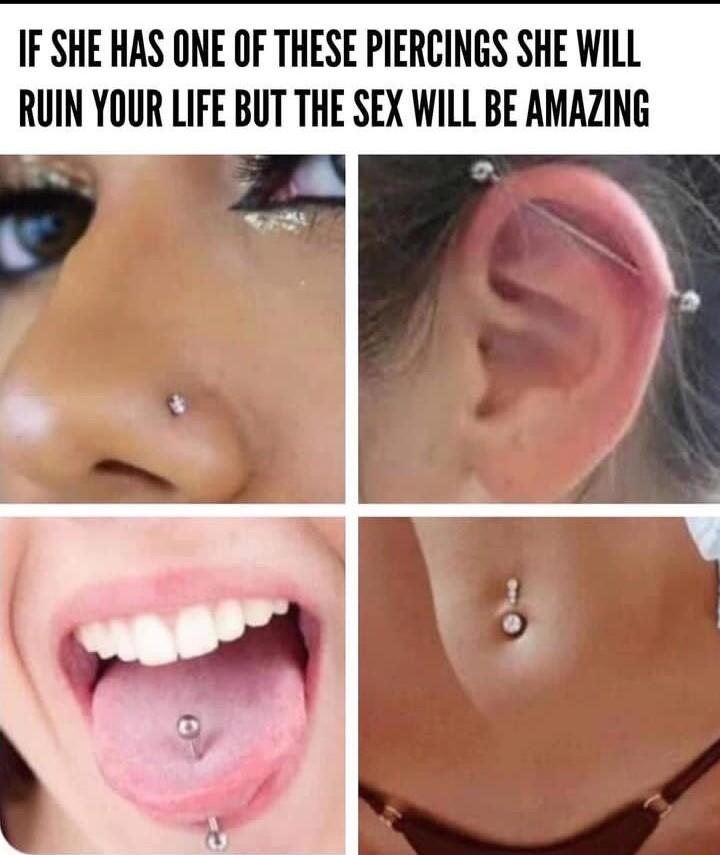 IF SHE HAS ONE OF THESE PIERCINGS SHE WILL RUIN YOUR LIFE BUT THE SEX WILL BE AMAZING bf