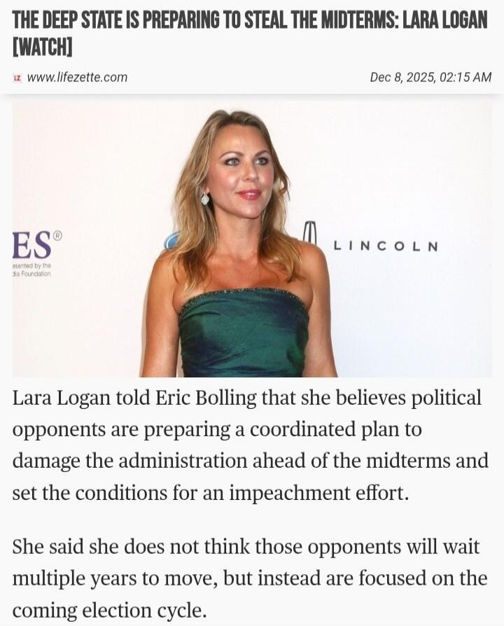 THE DEEP STATE IS PREPARING TO STEAL THE MIDTERMS: LARA LOGAN [WATCH] Lara Logan told Eric Bolling that she believes political opponents are preparing a coordinated plan to damage the administration ahead of the midterms and set the conditions for an impeachment effort. She said she does not think those opponents will wait multiple years to move, b