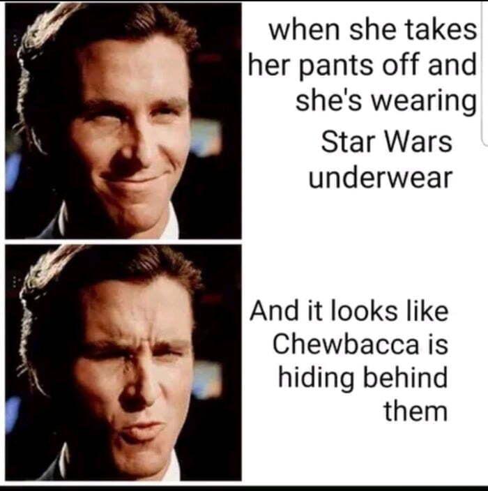 when she takes her pants off and shes wearing Star Wars underwear And it looks like Chewbacca is hiding behind them