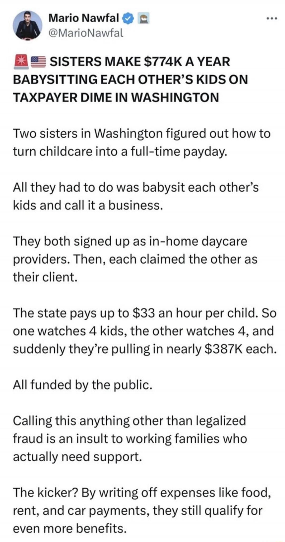 🇺🇸 SISTERS MAKE $774K A YEAR BABYSITTING EACH OTHER’S KIDS ON TAXPAYER DIME IN WASHINGTON

Two sisters in Washington figured out how to turn childcare into a full-time payday.

All they had to do was babysit each other’s kids and call it a business.

They both signed up as in-home daycare providers. Then, each claimed the other as their client.

Th