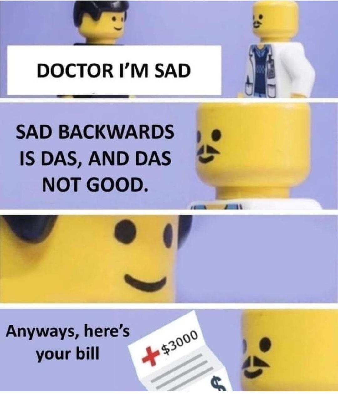 w2 _3 DOCTOR IM SAD CF a SAD BACKWARDS IS DAS AND DAS NOT GOOD W e o g Anyways heres N o0 your bill 53