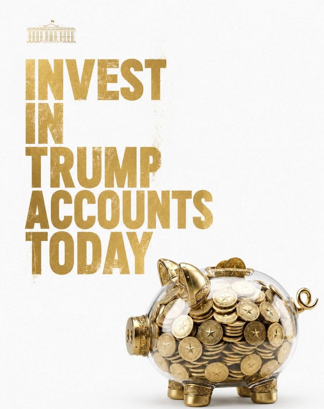 INVEST IN TRUMP ACCOUNTS TODAY