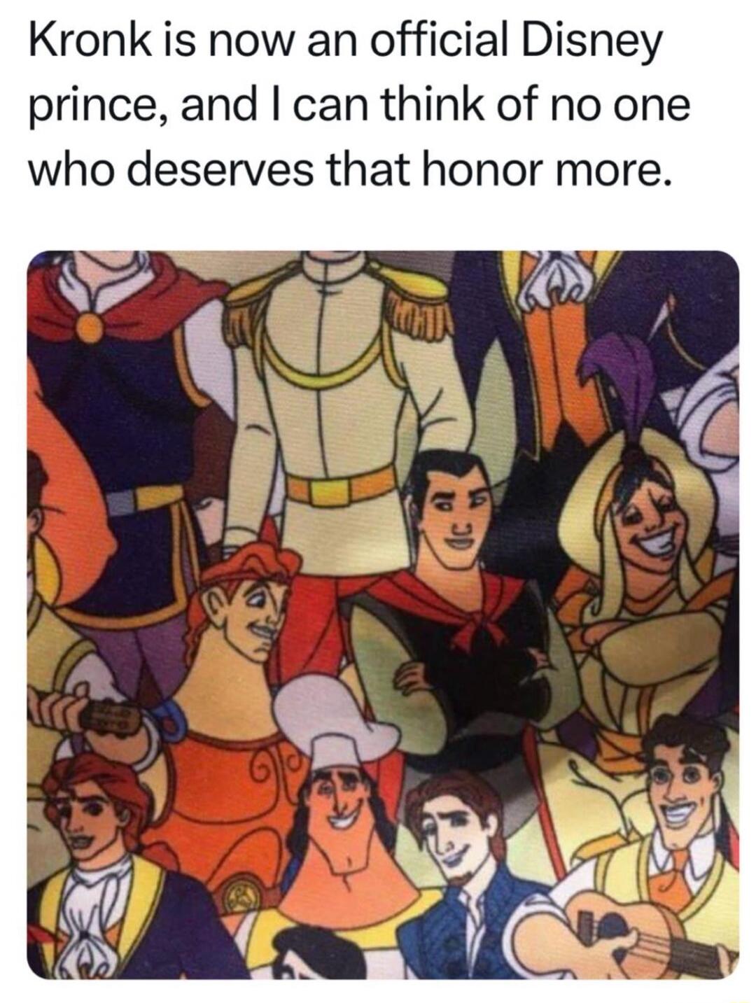 Kronk is now an official Disney prince and can think of no one who deserves that honor more