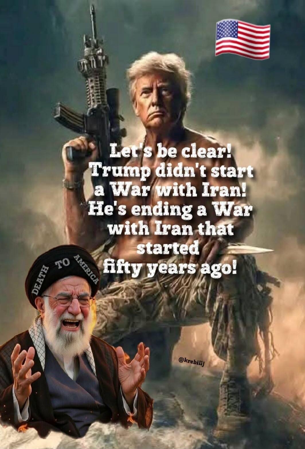 Let's be clear! Trump didn't start a War with Iran! He's ending a War with Iran that started fifty years ago!