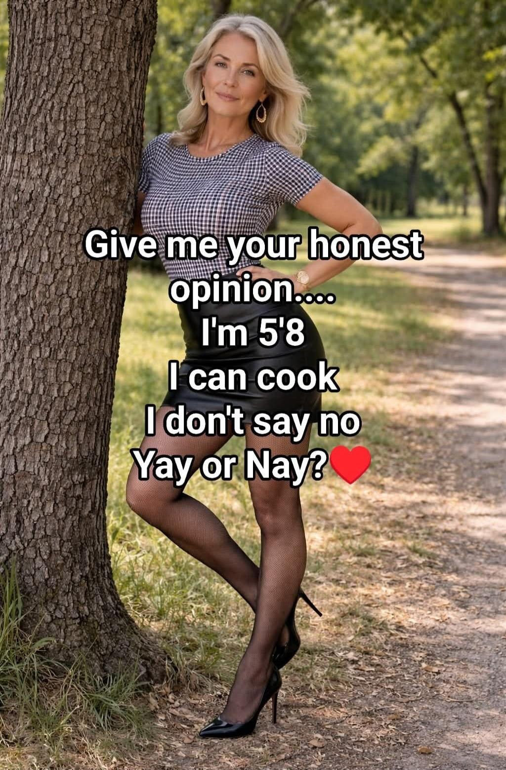 Give me your honest opinion.... I'm 5'8 I can cook I don't say no Yay or Nay? ❤️