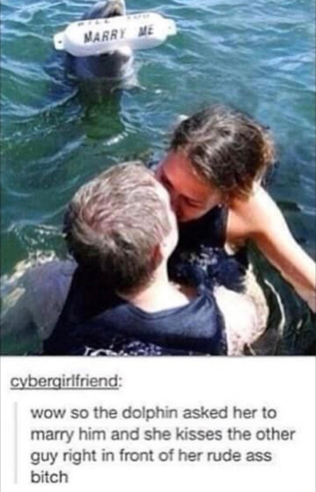 ybergirlfriend wow so the dolphin asked her to marry him and she kisses the other guy right in front of her rude ass bitch