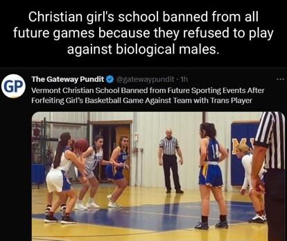 Christian girls school banned from all future games because they refused to play against biological males S e Vermont Christian School Banned from Future Sporting Events After Forteiting G Basketball Game Against Team with Trans Player