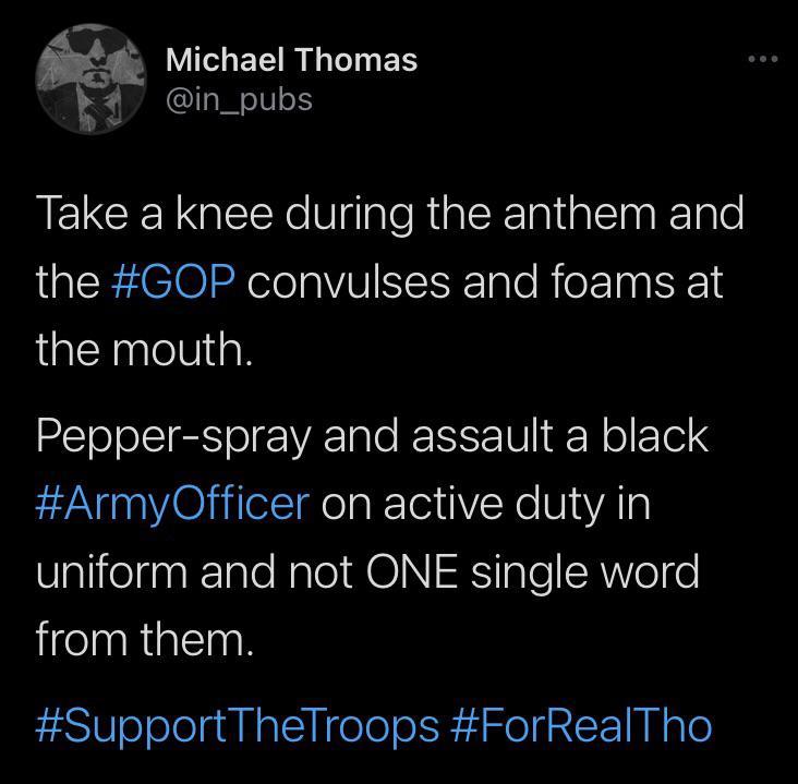 S 944 Michael Thomas X 4 in_pubs IELCER Qe VglaleRialsXla1alST0 lo the GOP convulses and foams at the mouth Pepper spray and assault a black ArmyOfficer on active duty in WalifeliaslE ale Nalo1 IKSTole SR Vol el from them SupportTheTroops ForRealTho