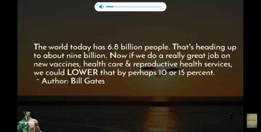 The world today has 6.8 billion people. That's heading up to about nine billion. Now if we do a really great job on new vaccines, health care & reproductive health services, we could LOWER that by perhaps 10 or 15 percent. Author: Bill Gates

Session ID: 1089921.