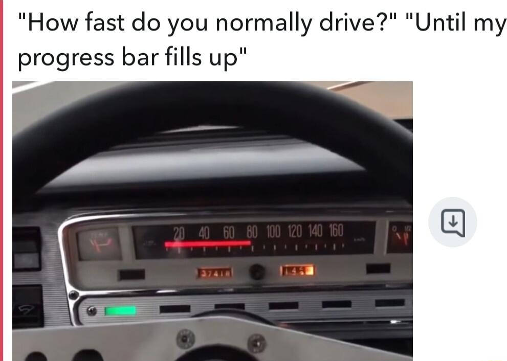 How fast do you normally drive Until m progress bar fills up