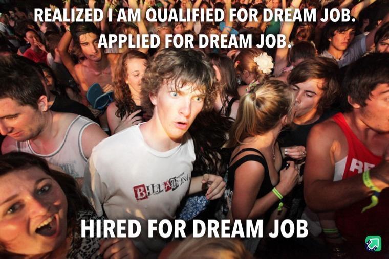 REALIZED AMQUALIEIED FOR DREAM JOBY _ APPLIEDFOR DREAM JOB VRS T s Ji 2 IN HIRED FORDREAM JOB