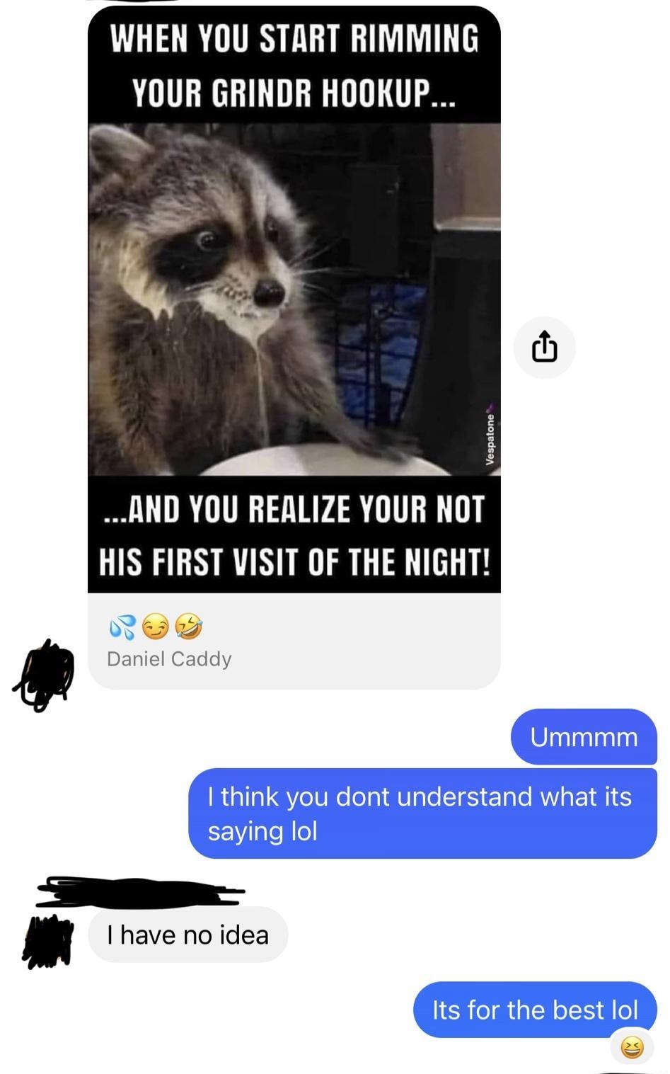 957 9 ol LTE WHEN YOU START RIMMING YOUR GRINDR HOOKUP AND YOU REALIZE YOUR NOT LINGENRTN IR S I have no idea