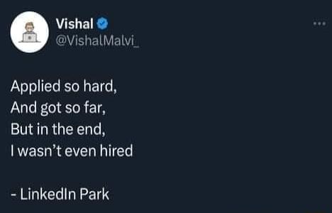 Vishal VishalMalvi Applied so hard And got so far But in the end I wasnt even hired LinkedIn Park