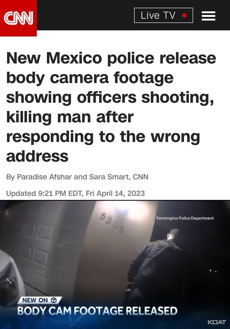 w Live TV New Mexico police release body camera footage showing officers shooting killing man after responding to the wrong Smart CNN 21 PM EDT Fri April 14 2023 BODY CAM FOOTAGE RELEASED