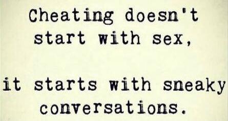 Cheating doesn't start with sex, it starts with sneaky conversations.