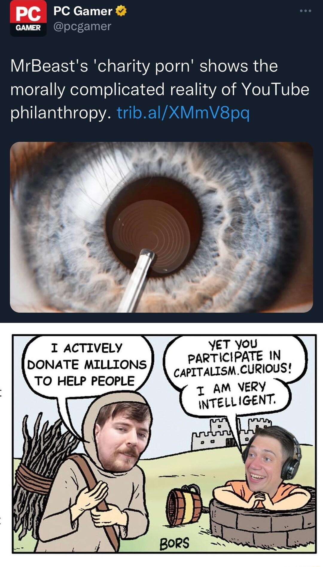PC PC Gamer cavm pcgamer MrBeasts charity porn shows the morally complicated reality of YouTube philanthropy tribalXMmV8pq I ACTIVELY YET You PARTICIPATE IN DONATE MILLIONS PERT O igionst TO HELP PEOPLE