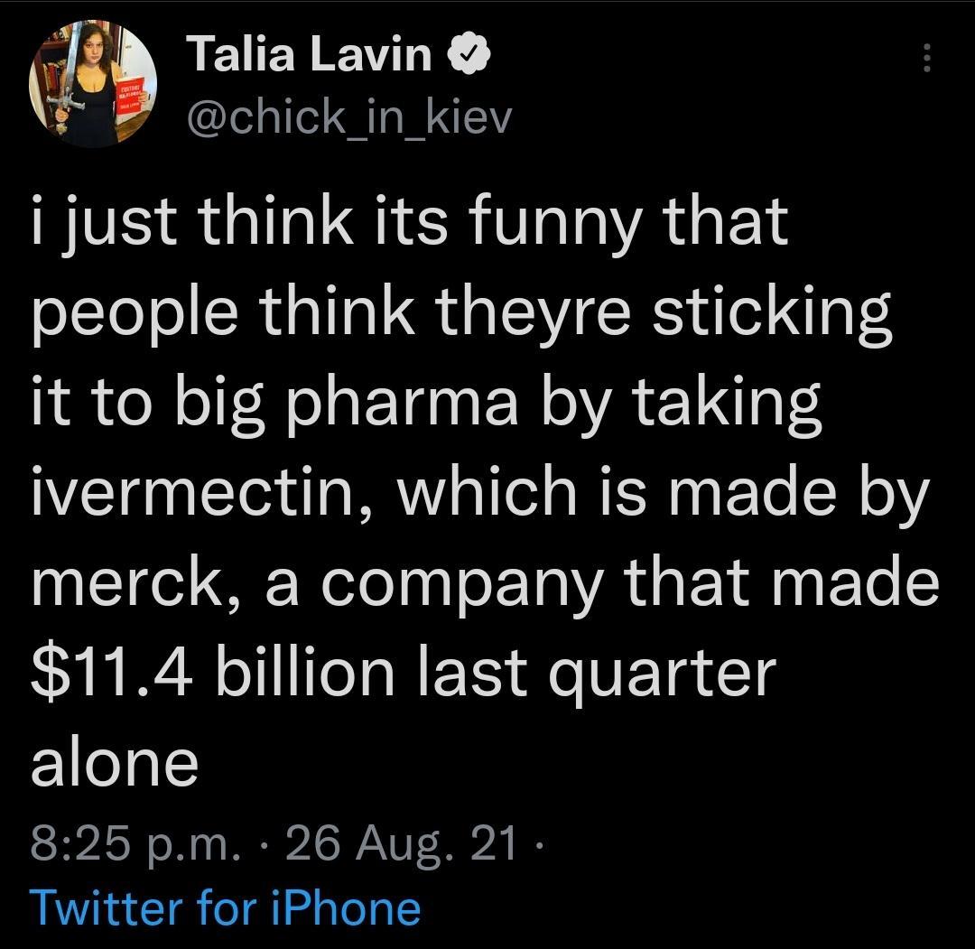 1 Joioiihd i just think its funny that people think theyre sticking it to big pharma by taking ivermectin which is made by merck a company that made 114 billion last quarter alone SHASH o 1 R ST ANT A I Twitter for iPhone