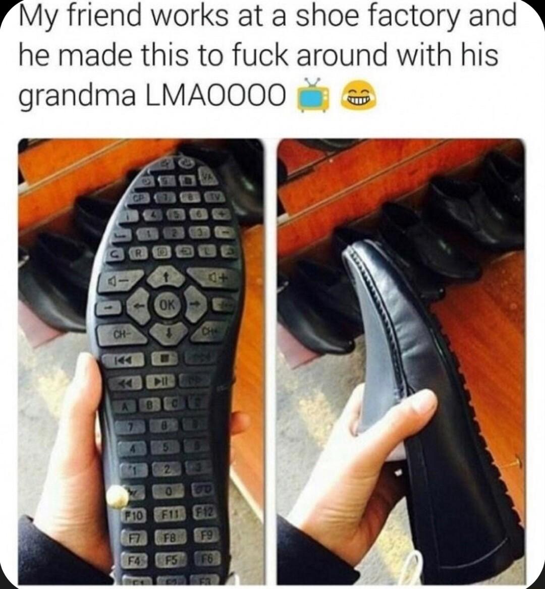 My friend works at a shoe factory and he made this to fuck around with his grandma LMAOOOO