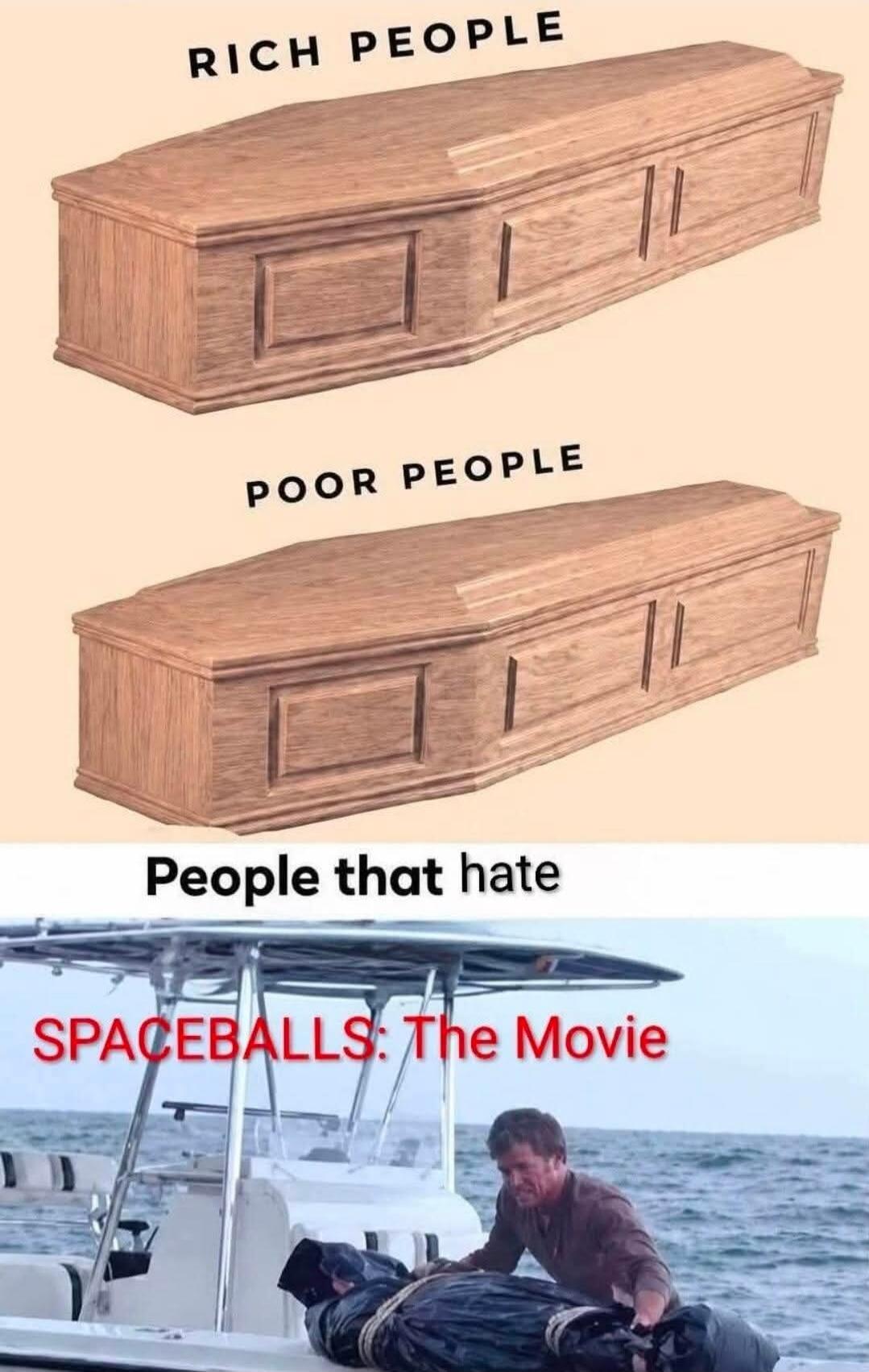RICH PEOPLE POOR PEOPLE People that hate SPACEBALLS: The Movie