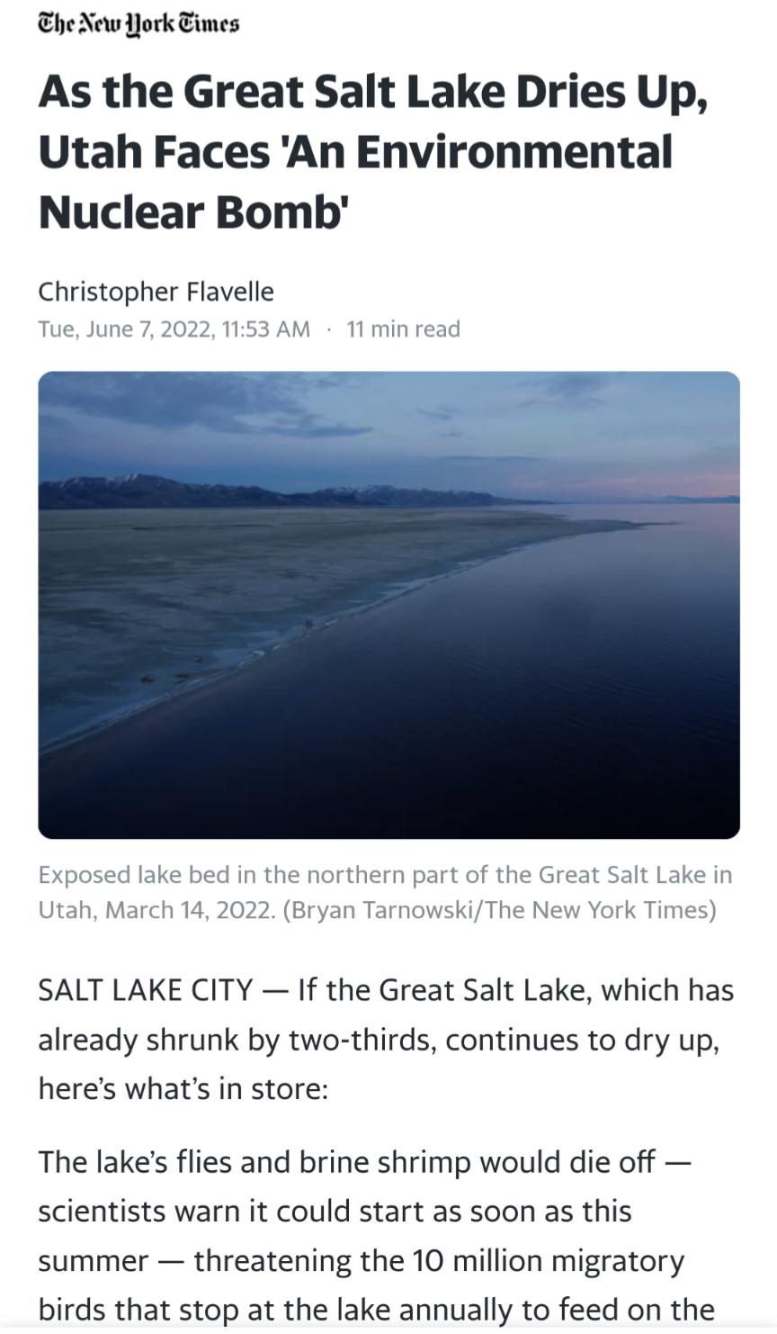 Ehe New York Times As the Great Salt Lake Dries Up Utah Faces An Environmental Nuclear Bomb Christopher Flavelle Tue June 72022 1153 AM 11 min read Exposed lake bed in the northern part of the Great Salt Lake in Utah March 14 2022 Bryan TarnowskiThe New York Times SALT LAKE CITY If the Great Salt Lake which has already shrunk by two thirds continues to dry up heres whats in store The lakes flies a