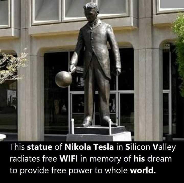 F This statue of Nikola Tesla in Silicon Valley radiates free WIFI in memory of his dream to provide free power to whole world