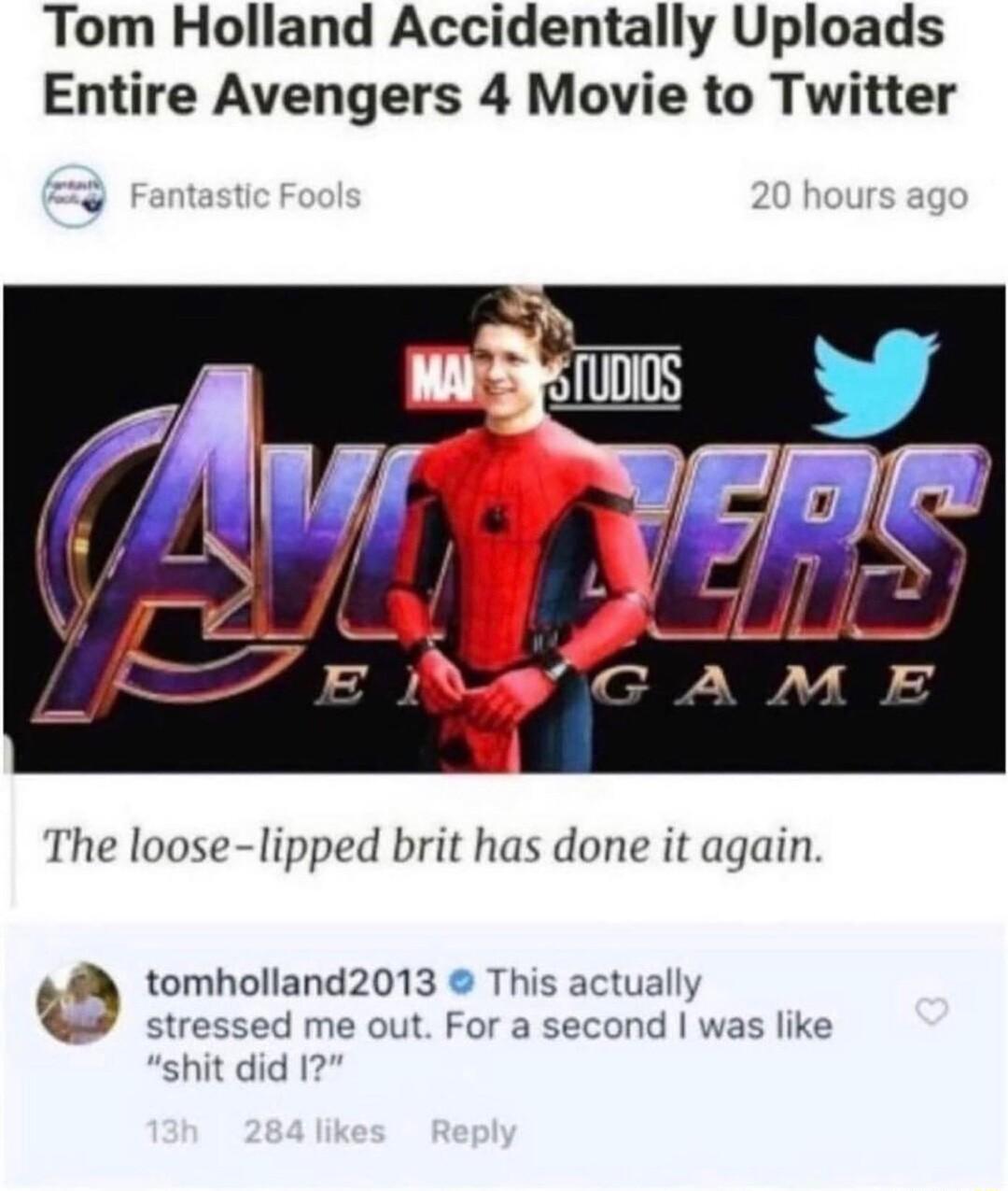 Tom Holland Accidentally Uploads Entire Avengers 4 Movie to Twitter b5 1UDI0S The loose lipped brit has done it again M tomholland2013 This actually stressed me out For a second v shit did I1