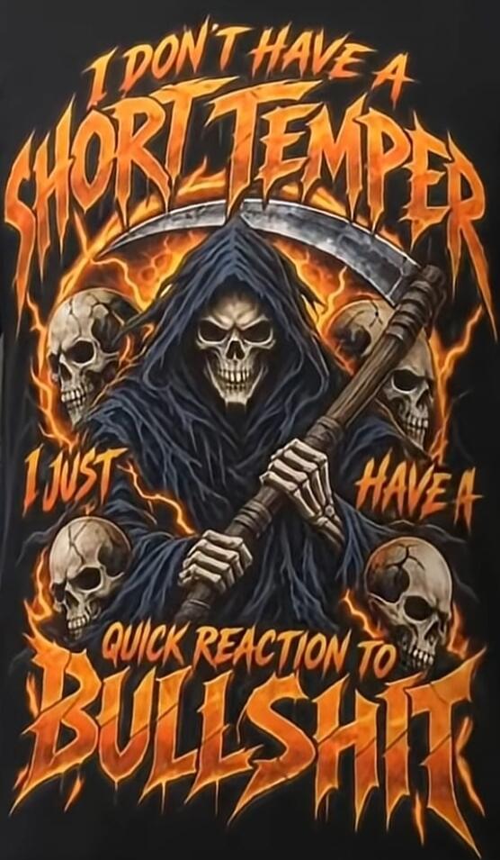 I DON'T HAVE A SHORT TEMPER I JUST HAVE A QUICK REACTION TO BULLSHIT